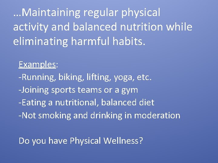 …Maintaining regular physical activity and balanced nutrition while eliminating harmful habits. Examples: -Running, biking,