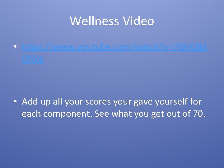 Wellness Video • https: //www. youtube. com/watch? v=7 Gk. KBbl Dh. Vg • Add