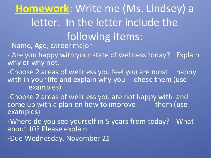 Homework: Write me (Ms. Lindsey) a letter. In the letter include the following items: