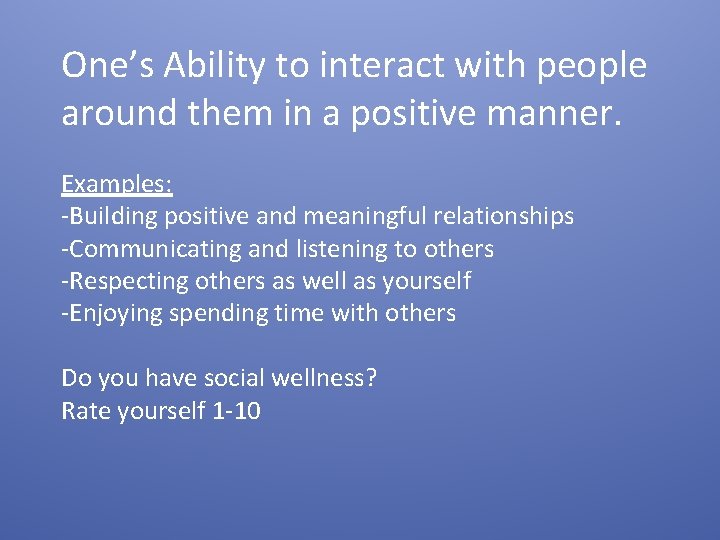 One’s Ability to interact with people around them in a positive manner. Examples: -Building