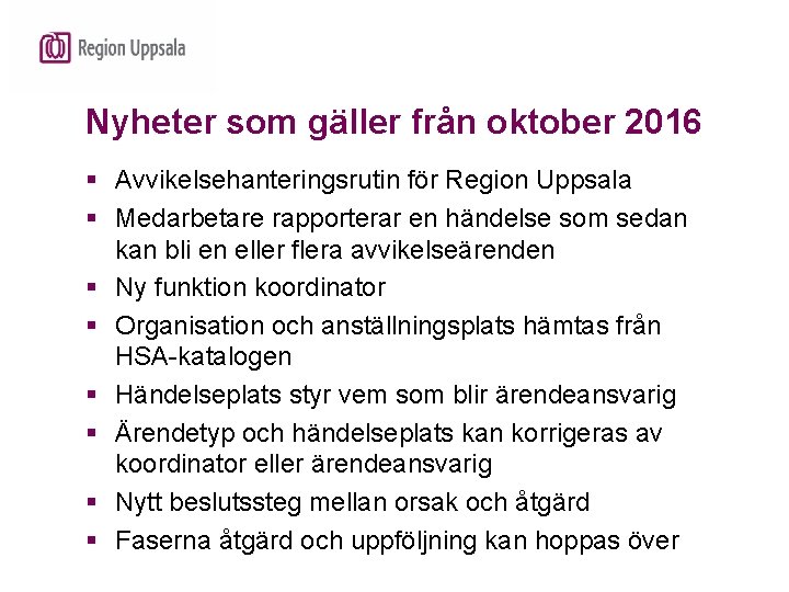 Nyheter som gäller från oktober 2016 § Avvikelsehanteringsrutin för Region Uppsala § Medarbetare rapporterar