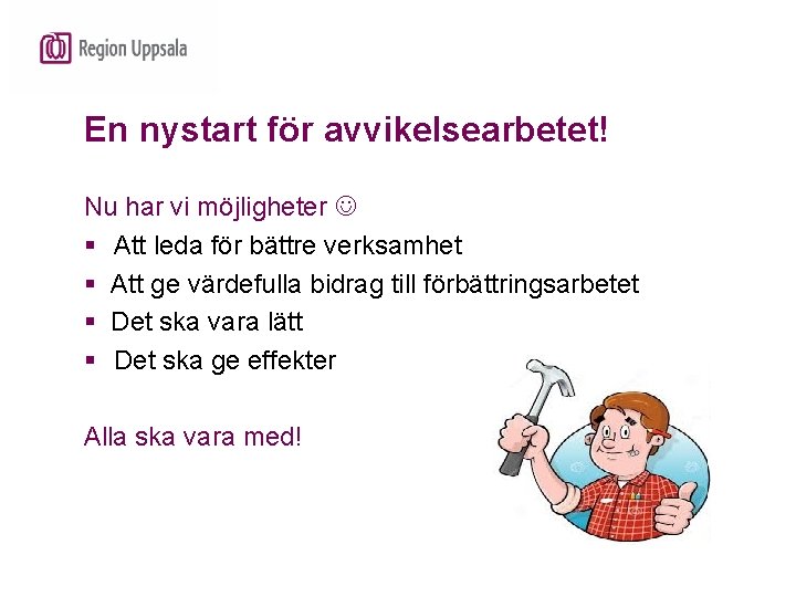 En nystart för avvikelsearbetet! Nu har vi möjligheter § Att leda för bättre verksamhet