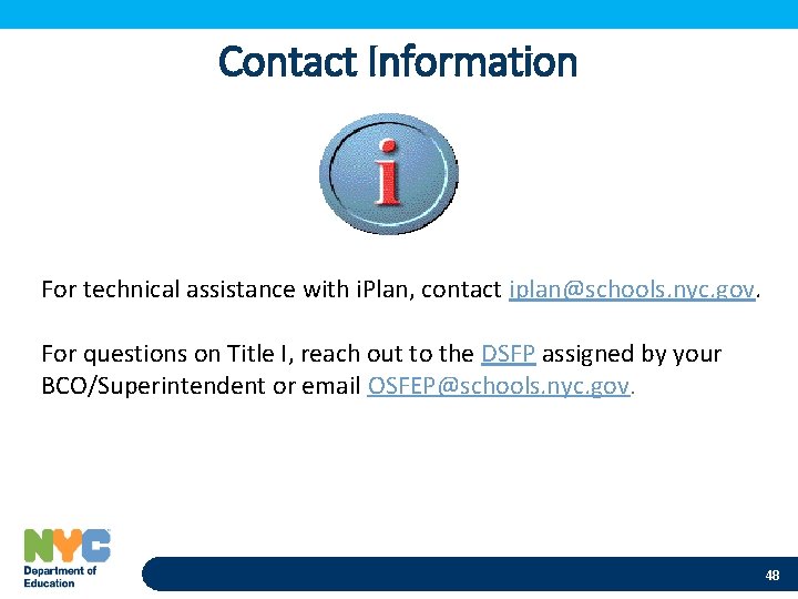 Contact Information For technical assistance with i. Plan, contact iplan@schools. nyc. gov. For questions