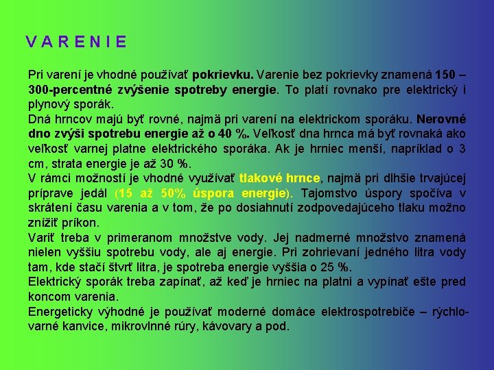 V A R E N I E Pri varení je vhodné používať pokrievku. Varenie