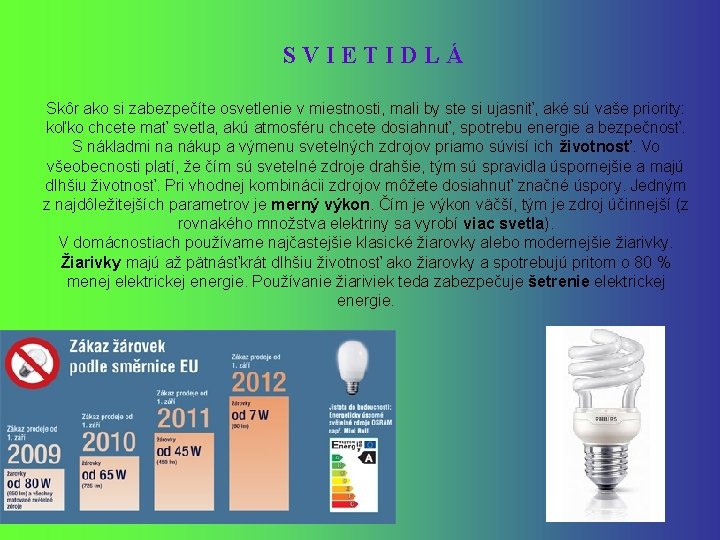 SVIETIDLÁ Skôr ako si zabezpečíte osvetlenie v miestnosti, mali by ste si ujasniť, aké