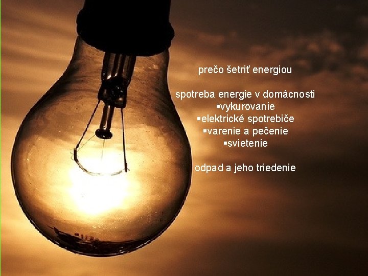 prečo šetriť energiou spotreba energie v domácnosti §vykurovanie §elektrické spotrebiče §varenie a pečenie §svietenie
