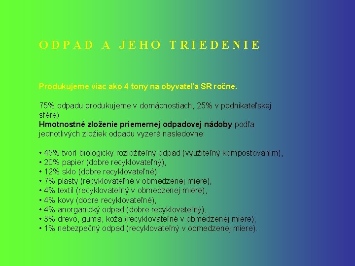 ODPAD A JEHO TRIEDENIE Produkujeme viac ako 4 tony na obyvateľa SR ročne. 75%