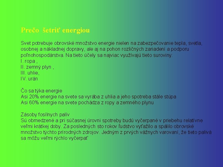 Prečo šetriť energiou Svet potrebuje obrovské množstvo energie nielen na zabezpečovanie tepla, svetla, osobnej
