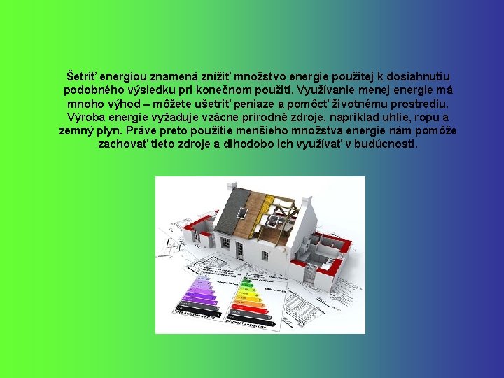 Šetriť energiou znamená znížiť množstvo energie použitej k dosiahnutiu podobného výsledku pri konečnom použití.