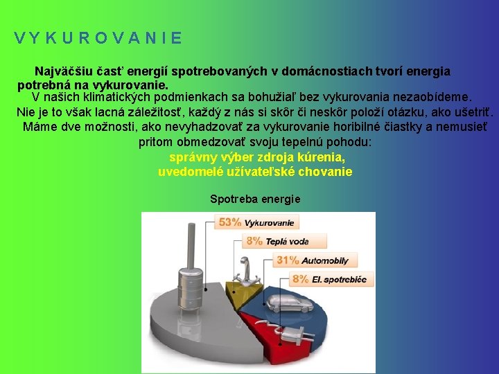 V Y K U R O V A N I E Najväčšiu časť energií