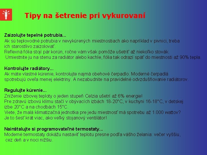 Tipy na šetrenie pri vykurovaní Zaizolujte tepelné potrubia. . . Ak sú teplovodné potrubia