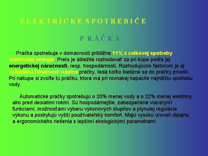 ELEKTRICKÉ SPOTREBIČE P RÁČKA Práčka spotrebuje v domácnosti približne 11% z celkovej spotreby elektrickej