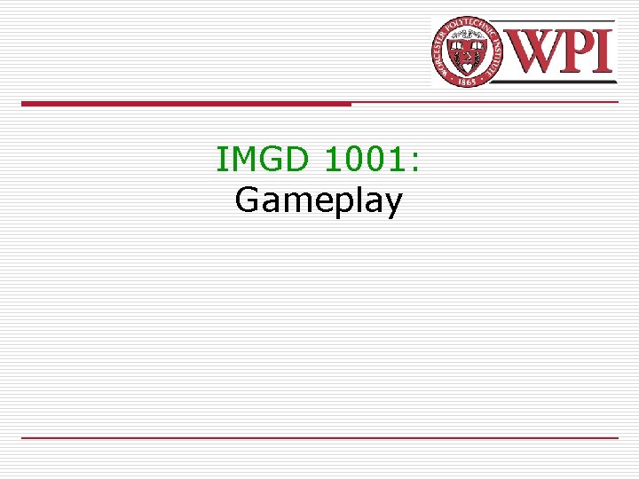 IMGD 1001: Gameplay 