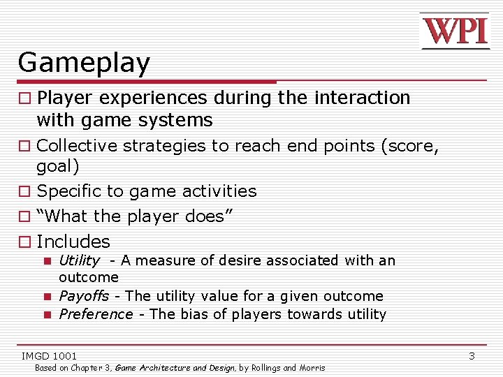 Gameplay o Player experiences during the interaction with game systems o Collective strategies to
