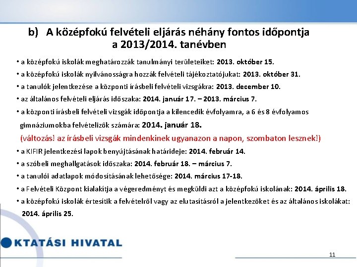 b) A középfokú felvételi eljárás néhány fontos időpontja a 2013/2014. tanévben • a középfokú