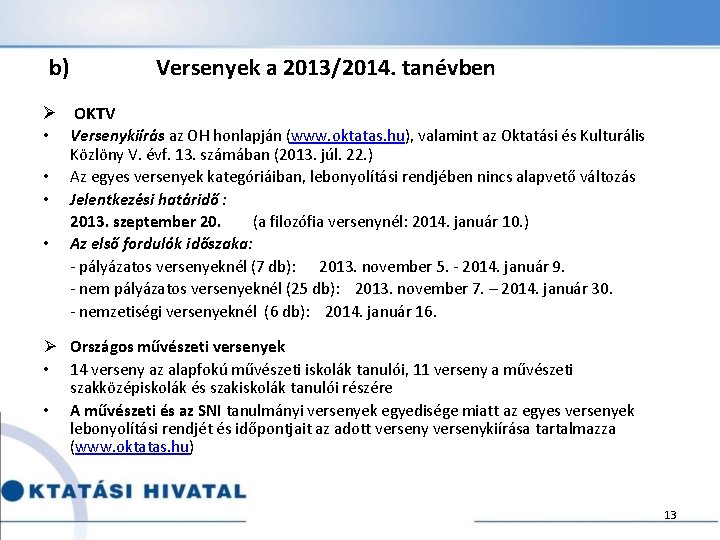  b) Versenyek a 2013/2014. tanévben Ø OKTV Versenykiírás az OH honlapján (www. oktatas.