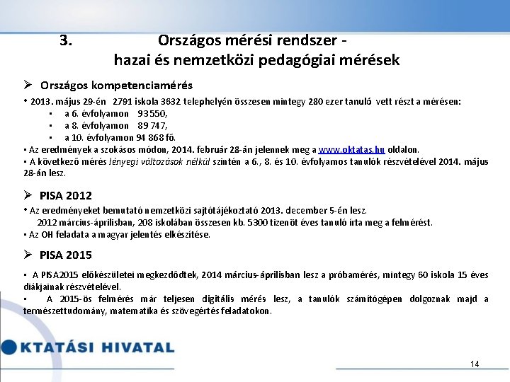 3. Országos mérési rendszer - hazai és nemzetközi pedagógiai mérések Ø Országos kompetenciamérés •