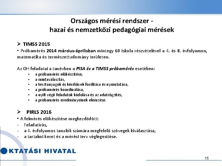 Országos mérési rendszer hazai és nemzetközi pedagógiai mérések Ø TIMSS 2015 • Próbamérés 2014