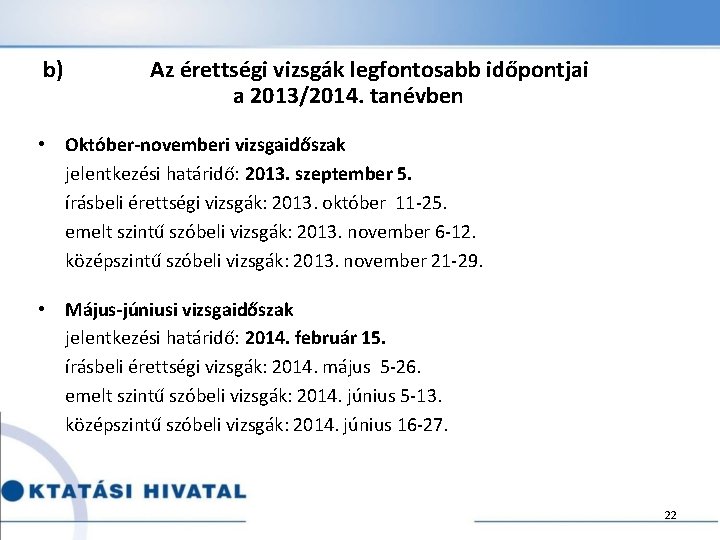  b) Az érettségi vizsgák legfontosabb időpontjai a 2013/2014. tanévben • Október-novemberi vizsgaidőszak jelentkezési