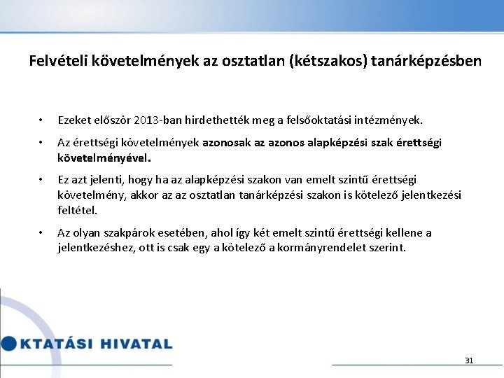 Felvételi követelmények az osztatlan (kétszakos) tanárképzésben • Ezeket először 2013 -ban hirdethették meg a