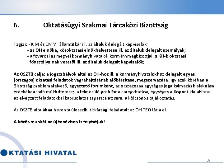 6. Oktatásügyi Szakmai Tárcaközi Bizottság Tagjai: - KIM és EMMI államtitkár ill. az általuk