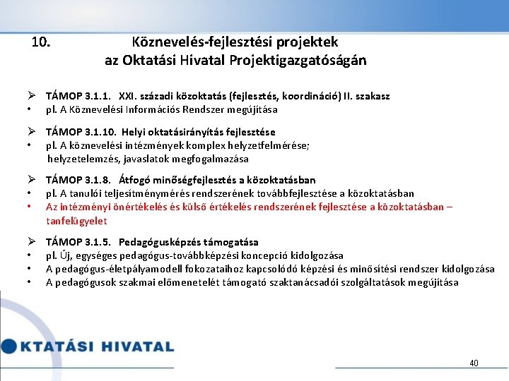 10. Köznevelés-fejlesztési projektek az Oktatási Hivatal Projektigazgatóságán Ø TÁMOP 3. 1. 1. XXI. századi