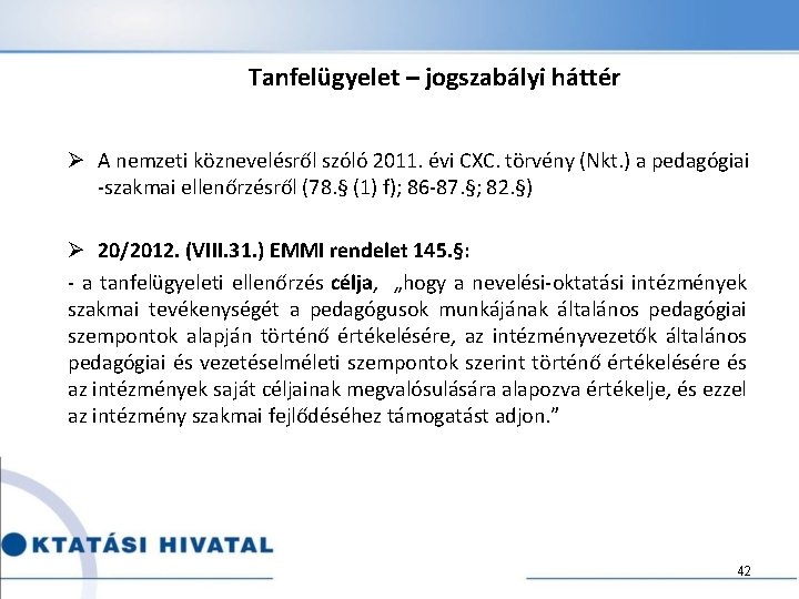 Tanfelügyelet – jogszabályi háttér Ø A nemzeti köznevelésről szóló 2011. évi CXC. törvény (Nkt.