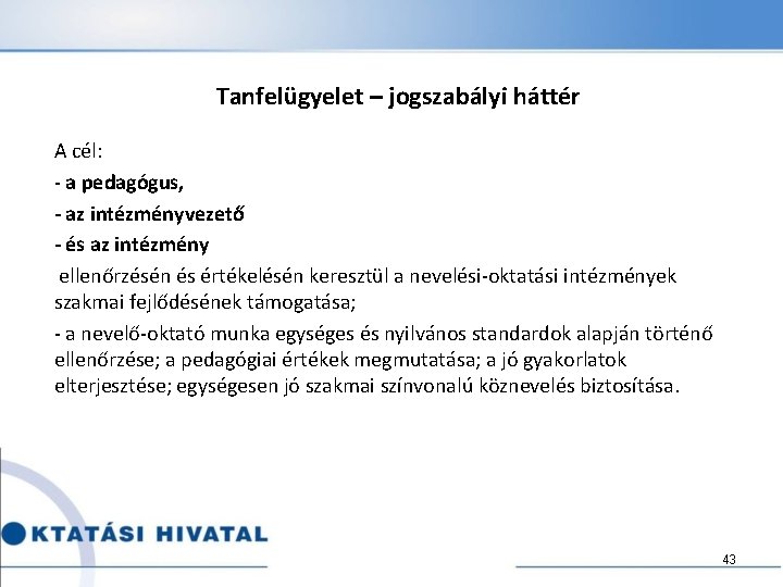 Tanfelügyelet – jogszabályi háttér A cél: - a pedagógus, - az intézményvezető - és