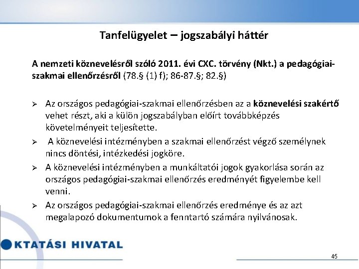 Tanfelügyelet – jogszabályi háttér A nemzeti köznevelésről szóló 2011. évi CXC. törvény (Nkt. )