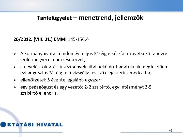 Tanfelügyelet – menetrend, jellemzők 20/2012. (VIII. 31. ) EMMI 145 -156. § Ø Ø