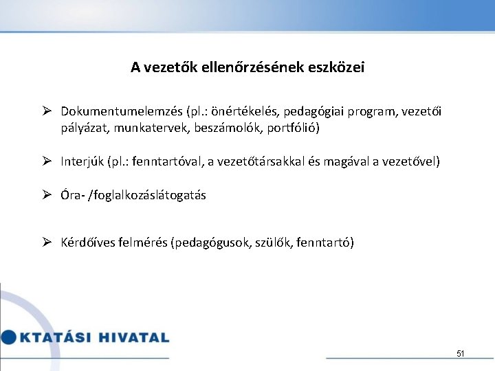 A vezetők ellenőrzésének eszközei Ø Dokumentumelemzés (pl. : önértékelés, pedagógiai program, vezetői pályázat, munkatervek,