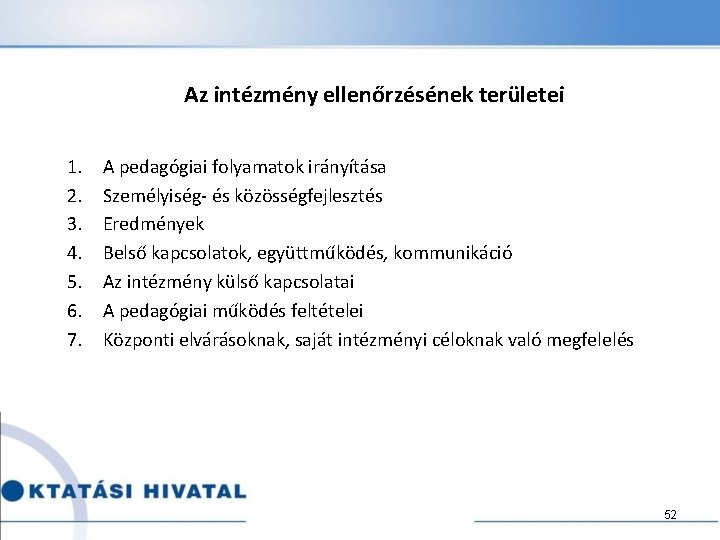 Az intézmény ellenőrzésének területei 1. 2. 3. 4. 5. 6. 7. A pedagógiai folyamatok