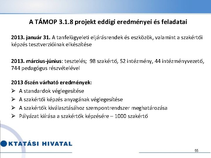 A TÁMOP 3. 1. 8 projekt eddigi eredményei és feladatai 2013. január 31. A