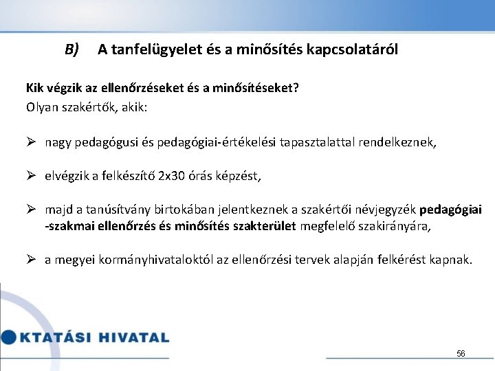  B) A tanfelügyelet és a minősítés kapcsolatáról Kik végzik az ellenőrzéseket és a