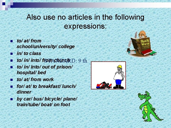 Also use no articles in the following expressions: n n n n to/ at/