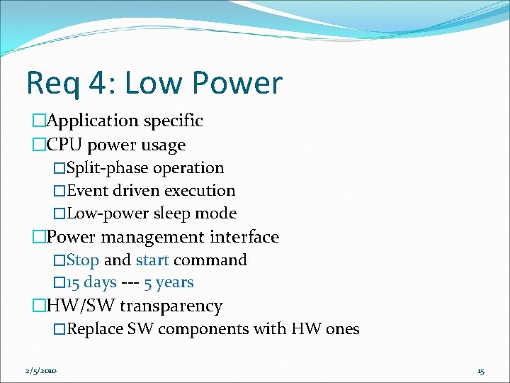Req 4: Low Power �Application specific �CPU power usage �Split-phase operation �Event driven execution