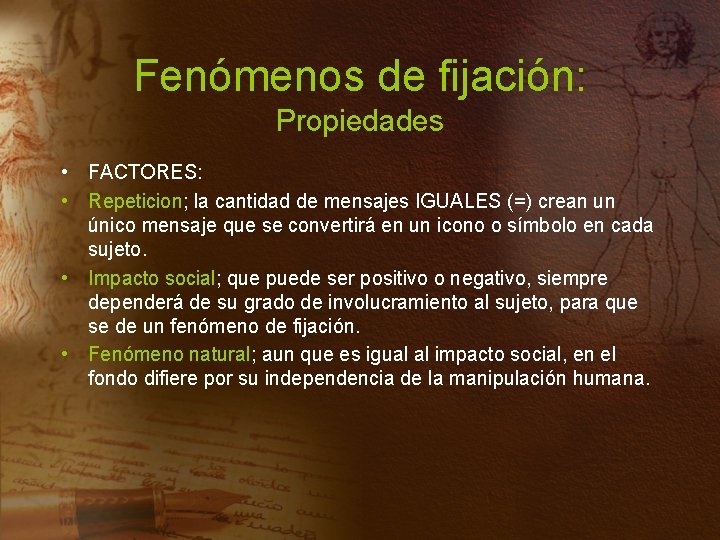 Fenómenos de fijación: Propiedades • FACTORES: • Repeticion; la cantidad de mensajes IGUALES (=)