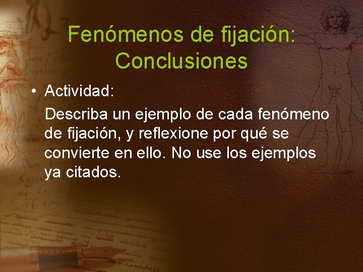 Fenómenos de fijación: Conclusiones • Actividad: Describa un ejemplo de cada fenómeno de fijación,