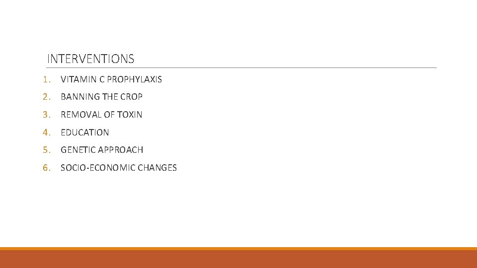 INTERVENTIONS 1. VITAMIN C PROPHYLAXIS 2. BANNING THE CROP 3. REMOVAL OF TOXIN 4.