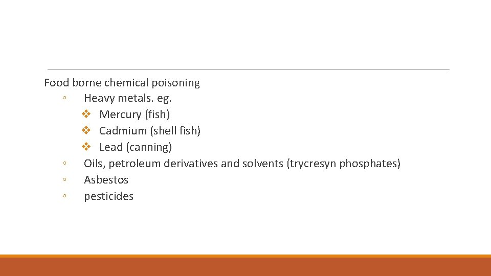Food borne chemical poisoning ◦ Heavy metals. eg. v Mercury (fish) v Cadmium (shell