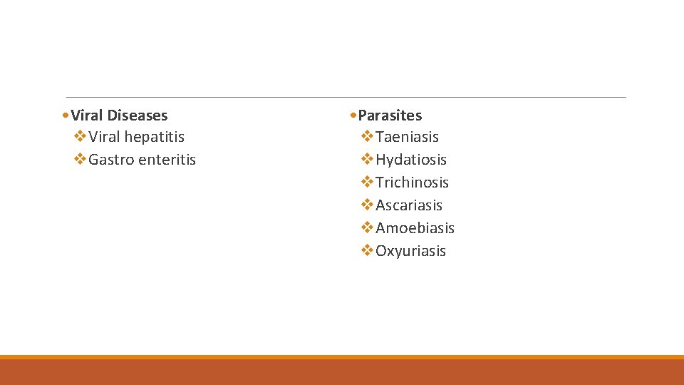  • Viral Diseases v. Viral hepatitis v. Gastro enteritis • Parasites v. Taeniasis