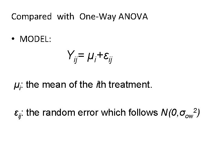 Compared with One-Way ANOVA • MODEL: Yij= μi+εij μi: the mean of the ith