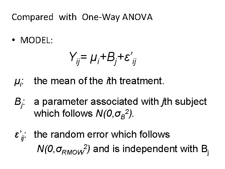 Compared with One-Way ANOVA • MODEL: Yij= μi+Bj+ε’ij μ i: the mean of the