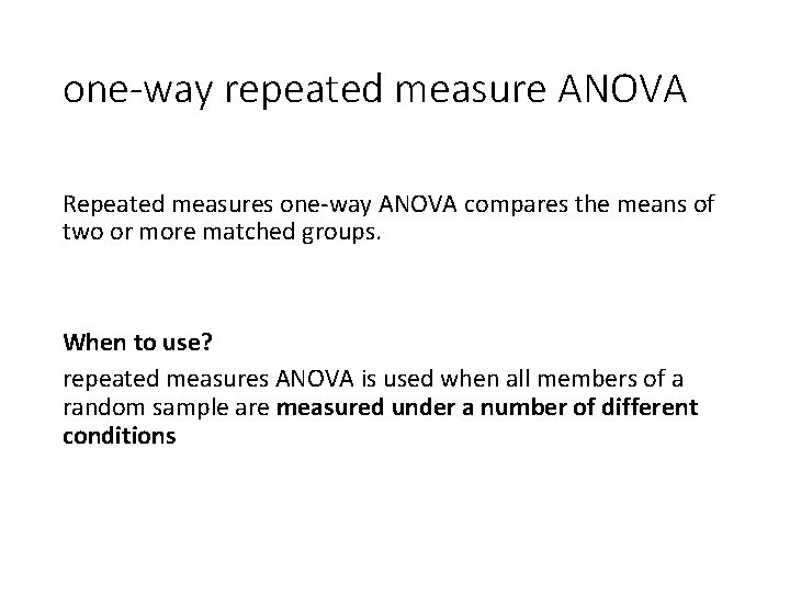 one-way repeated measure ANOVA Repeated measures one-way ANOVA compares the means of two or