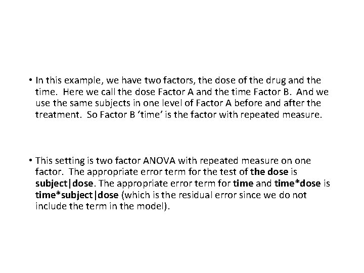  • In this example, we have two factors, the dose of the drug