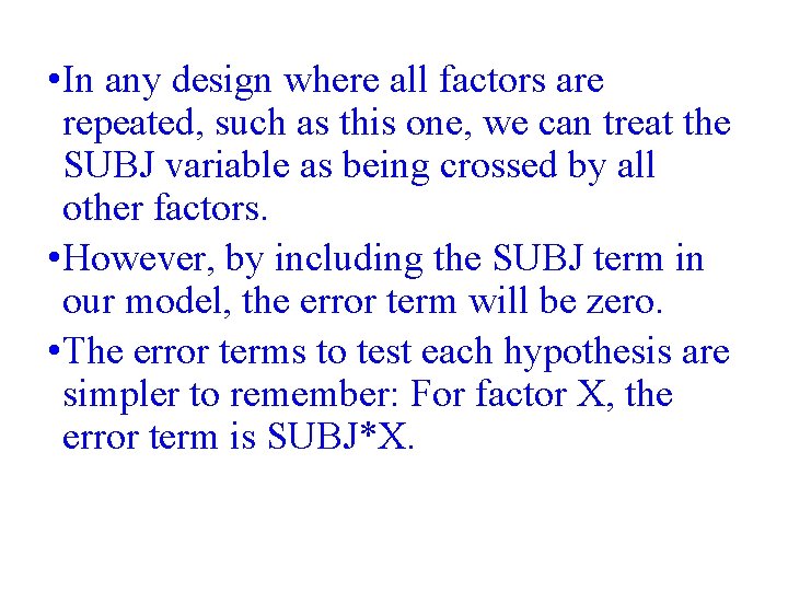  • In any design where all factors are repeated, such as this one,