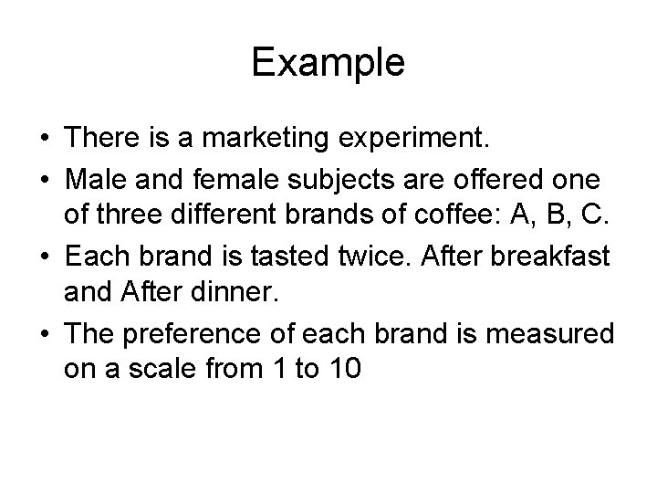 Example • There is a marketing experiment. • Male and female subjects are offered
