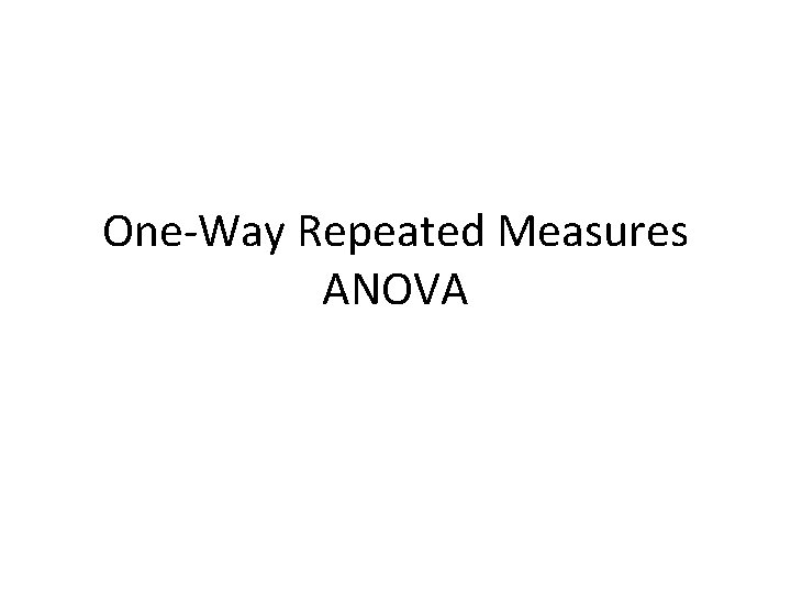 One-Way Repeated Measures ANOVA 
