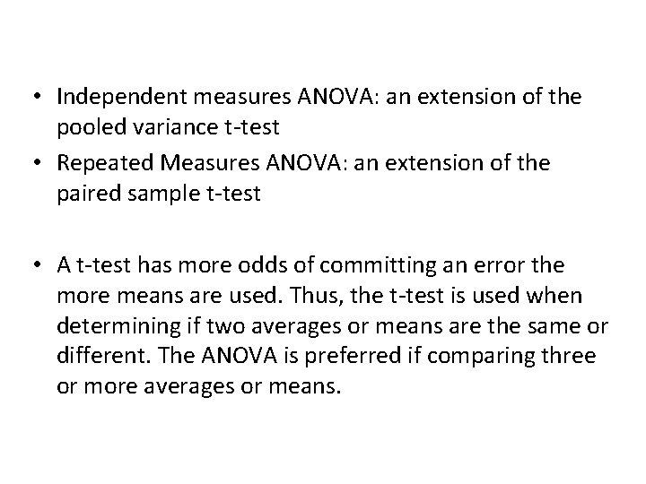  • Independent measures ANOVA: an extension of the pooled variance t-test • Repeated