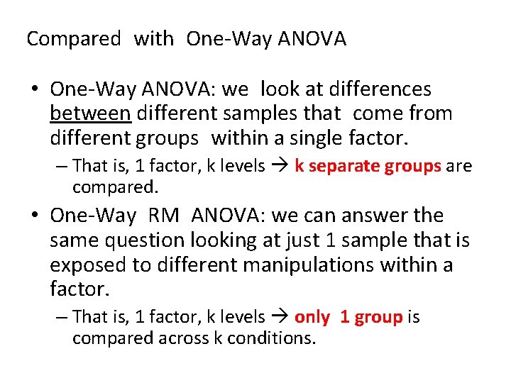 Compared with One-Way ANOVA • One-Way ANOVA: we look at differences between different samples